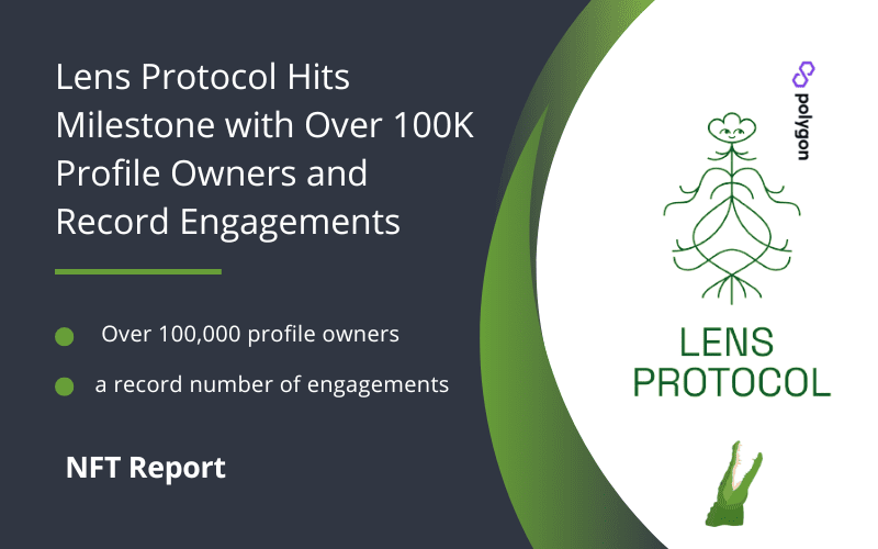 Lens Protocol Hits Milestone with Over 100K Profile Owners and Record  Engagements - NFTgators